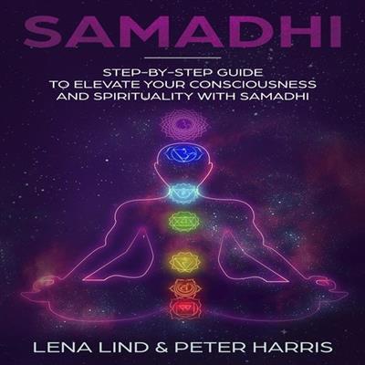 Samadhi Step-by-Step Guide To Elevate Your Consciousness and Spirituality with Samadhi