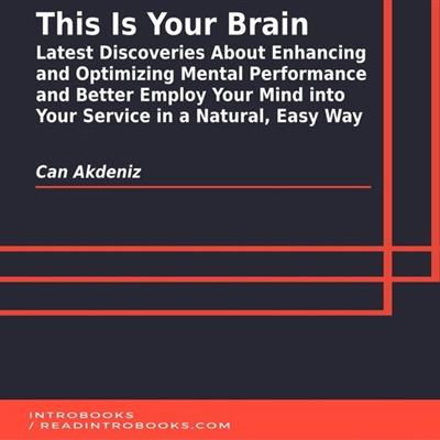 This Is Your Brain Latest Discoveries About Enhancing and Optimizing Mental Performance