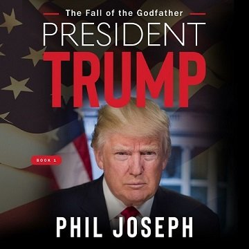 President Trump The Fall of the Godfather [Audiobook]