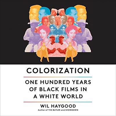 Colorization One Hundred Years of Black Films in a White World [Audiobook]