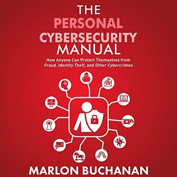 The Personal Cybersecurity Manual How Anyone Can Protect Themselves from Fraud, Identity Theft, and Cybercrimes [Audiobook]