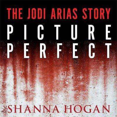 Picture Perfect The Jodi Arias Story – a Beautiful Photographer, Her Mormon Lover, and a Brutal Murder (Audiobook)