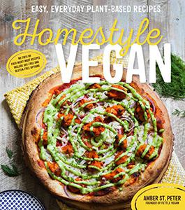 Homestyle Vegan Easy, Everyday Plant-Based Recipes 
