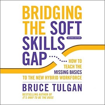 Bridging the Soft Skills Gap (2nd Edition) How to Teach the Missing Basics to the New Hybrid Workforce [Audiobook]