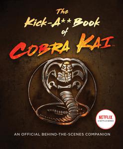 The Kick-A Book of Cobra Kai An Official Behind-the-Scenes Companion