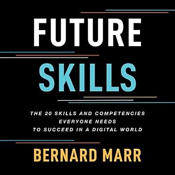 Future Skills The 20 Skills and Competencies Everyone Needs to Succeed in a Digital World [Audiobook]
