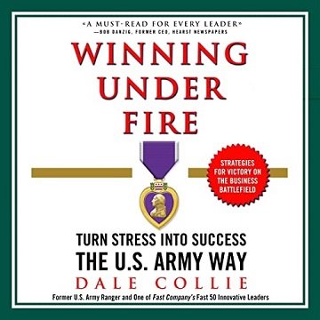 Winning Under Fire Turn Stress into Success the U.S. Army Way [Audiobook]