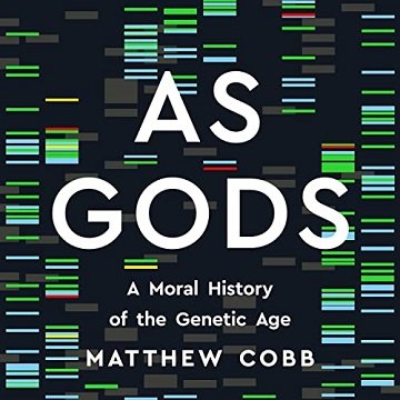 As Gods A Moral History of the Genetic Age [Audiobook]