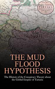 The Mud Flood Hypothesis The History of the Conspiracy Theory about the Global Empire of Tartaria