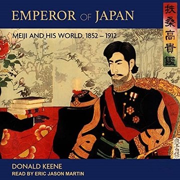 Emperor of Japan Meiji and His World, 1852-1912 [Audiobook]