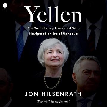 Yellen The Trailblazing Economist Who Navigated an Era of Upheaval [Audiobook]