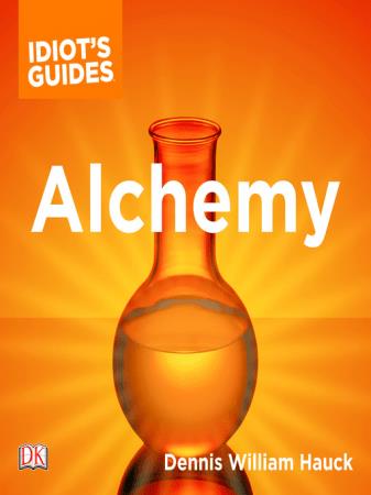 The Complete Idiot's Guide to Alchemy The Magic and Mystery of the Ancient Craft Revealed for Today