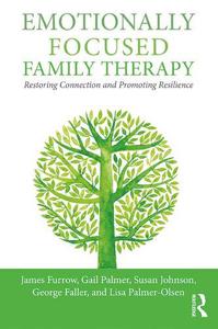 Emotionally Focused Family Therapy Restoring Connection and Promoting Resilience