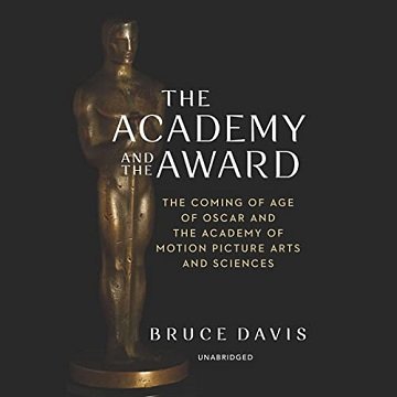 The Academy and the Award The Coming of Age of Oscar and the Academy of Motion Picture Arts and Sciences [Audiobook]