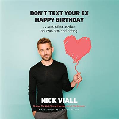 Don't Text Your Ex Happy Birthday And Other Advice on Love, Sex, and Dating [Audiobook]