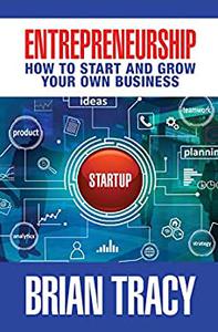 Entrepreneurship How to Start and Grow Your Own Business