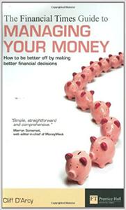 The FT Guide to Managing Your Money How to Be Better Off by Making Better Financial Decision