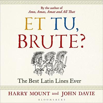 Et tu, Brute The Best Latin Lines Ever [Audiobook]