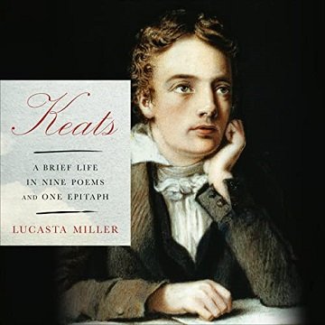 Keats A Brief Life in Nine Poems and One Epitaph [Audiobook]
