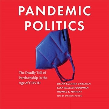 Pandemic Politics The Deadly Toll of Partisanship in the Age of COVID [Audiobook]