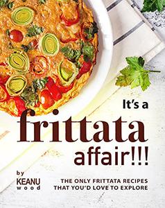 It's a Frittata Affair!!! The Only Frittata Recipes That You'd Love to Explore