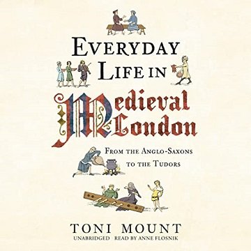 Everyday Life in Medieval London From the Anglo-Saxons to the Tudors [Audiobook]