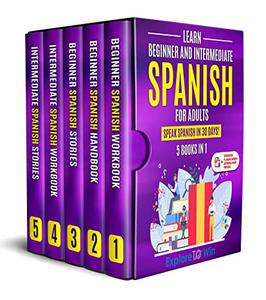 Learn Beginner and Intermediate Spanish for Adults 5 Books in 1 Speak Spanish In 30 Days! (Learn Spanish For Adults)