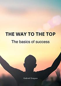 The way to the top The basics of success