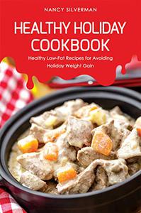 Healthy Holiday Cookbook Healthy Low-Fat Recipes for Avoiding Holiday Weight Gain