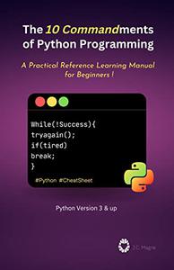 The 10 Commandments of Python Programming A Practical Reference Learning Manual for Beginners
