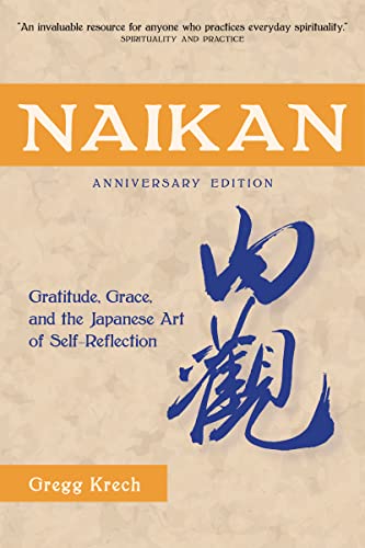 Naikan Gratitude, Grace, and the Japanese Art of Self-Reflection, Anniversary Edition