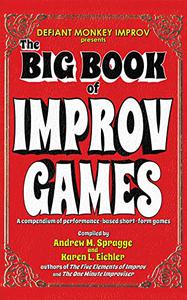 The Big Book of Improv Games A compendium of performance-based short-form games