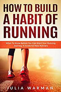 How To Build A Habit Of Running What To Know Before You Can Start Your Running Journey A Guide for New Runners