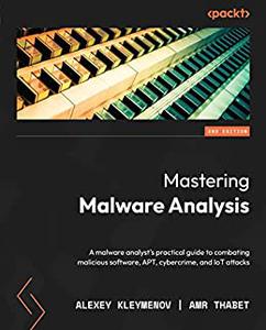 Mastering Malware Analysis A malware analyst's practical guide to combating malicious software, APT, cybercrime 