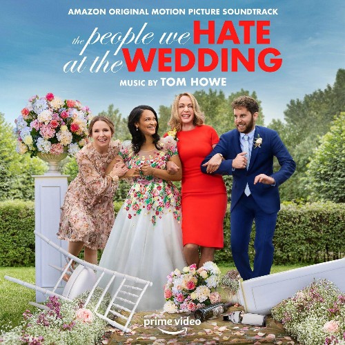 VA - Tom Howe - The People We Hate at the Wedding (Amazon Original Motion Picture Soundtrack) (2022) (MP3)
