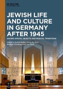 Jewish Life and Culture in Germany After 1945  Sacred Spaces, Objects and Musical Traditions
