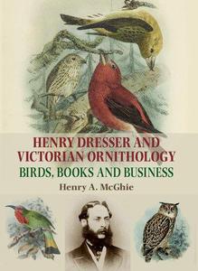 Henry Dresser and Victorian ornithology Birds, books and business