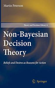 Non-Bayesian Decision Theory Beliefs and Desires as Reasons for Action 