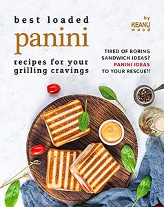 Best Loaded Panini Recipes for Your Grilling Cravings Tired of Boring Sandwich Ideas Panini Recipes to Your Rescue!!