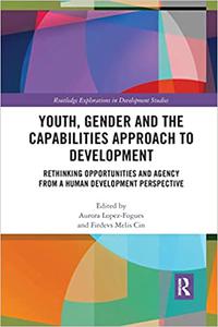 Youth, Gender and the Capabilities Approach to Development Rethinking Opportunities and Agency from a Human Development