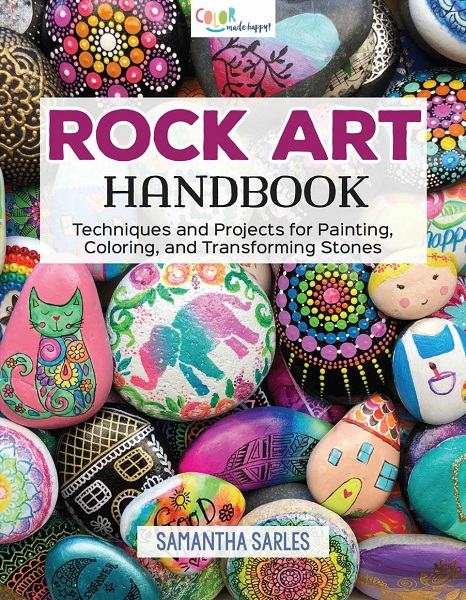 Samantha Sarles - Rock Art Handbook: Techniques and Projects for Painting, Coloring, and Transforming Stones (2018)