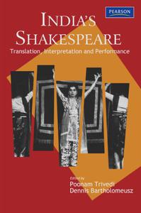 India'S Shakespeare Translation, Interpretation And Performance