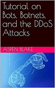 Tutorial on Bots, Botnets, and the DDoS Attacks
