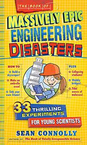 The Book of Massively Epic Engineering Disasters 33 Thrilling Experiments Based on History's Greatest Blunders