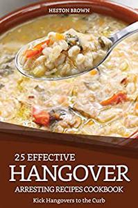 25 Effective Hangover-Arresting Recipes Cookbook Kick Hangovers to the Curb