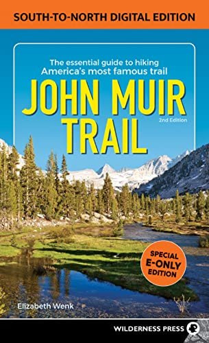 John Muir Trail South to North Edition The Essential Guide to Hiking America's Most Famous Trail