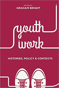 Youth Work Histories, Policy and Contexts