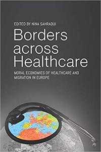 Borders across Healthcare Moral Economies of Healthcare and Migration in Europe