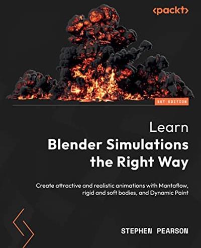 Learn Blender Simulations the Right Way Create attractive and realistic animations with Mantaflow, rigid and soft bodies