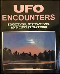Ufo Encounters Sightings, Visitations, and Investigations
